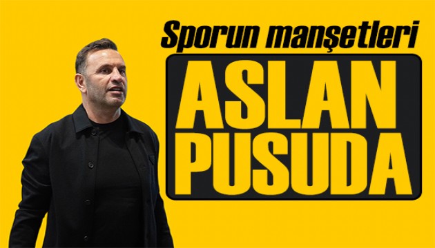 Aslan pusuda bekliyor! Spor basını bugün ne yazdı? (8 Şubat)