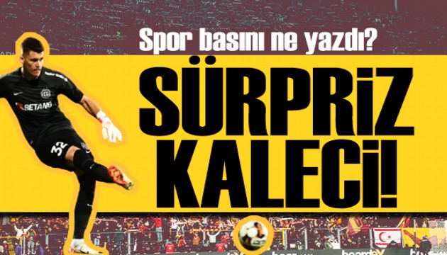 Galatasaray'a sürpriz kaleci! Spor basını bugün ne yazdı? (6 Mart)