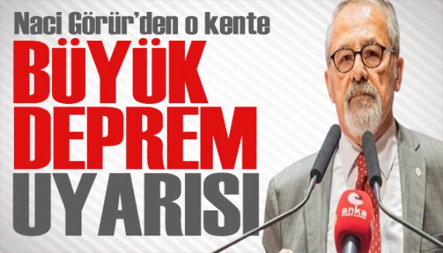 Naci Görür'den deprem uyarısı: Büyük deprem beklediğimiz yer