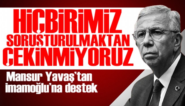 Mansur Yavaş'tan İmamoğlu'na destek: Hiçbirimiz çekinmiyoruz