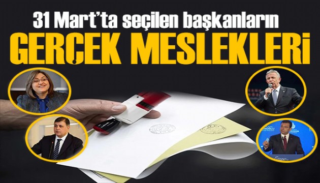 31 Mart'ın sonuçları belli oldu! İşte belediye başkanlarının gerçek meslekleri