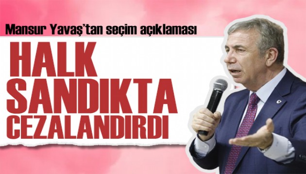Mansur Yavaş'tan seçim mesajı: Halk sandıkta cezalandırdı