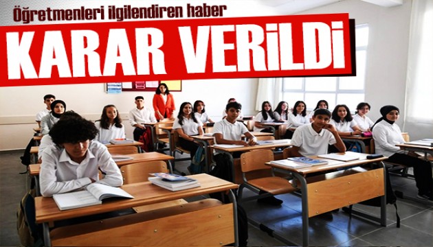 Öğretmenleri ilgilendiren haber: Karar verildi!