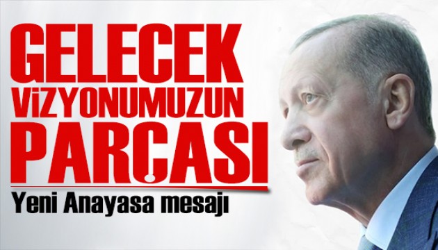 Cumhurbaşkanı Erdoğan'dan yeni anayasa mesajı: Bizim için milli bir görev!