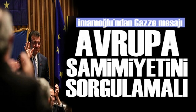 İmamoğlu'ndan Gazze mesajı: Avrupa samimiyetini sorgulamalı