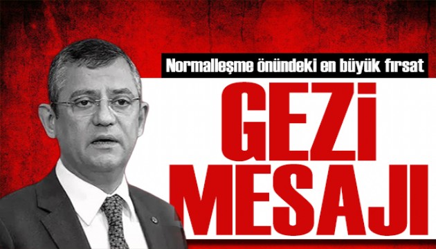 Özgür Özel'den Gezi Parkı mesajı: Ülkenin normalleşmesi önündeki en büyük fırsattır