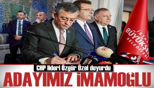 CHP lideri Özel duyurdu: Adayımız İmamoğlu!