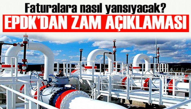 EPDK'dan doğal gaz açıklaması: Zam faturaya nasıl yansıyacak?