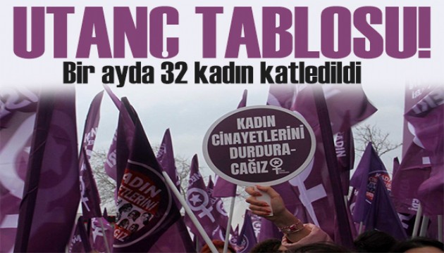 Utanç tablosu: 32 kadın erkekler tarafından öldürüldü