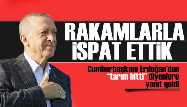 Erdoğan'dan 'tarım bitti' diyenlere yanıt: Rakamlarla ispat ettik