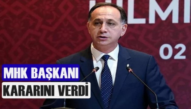 MHK Başkanı kararını verdi