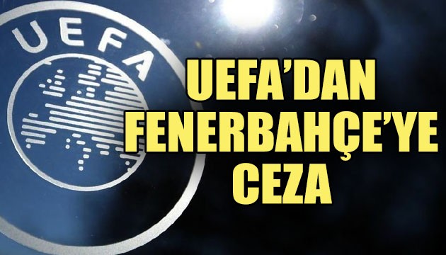 UEFA'dan Fenerbahçe'ye ceza!