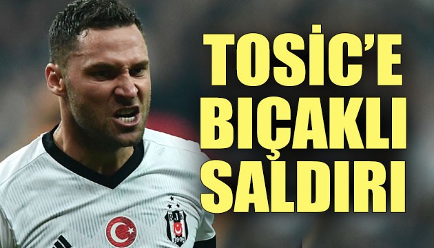 Dusko Tosic'e bıçaklı saldırı!