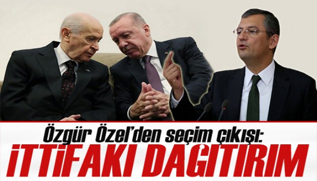 Özgür Özel'den iddialı çıkış: Cumhur İttifakını dağıtırım