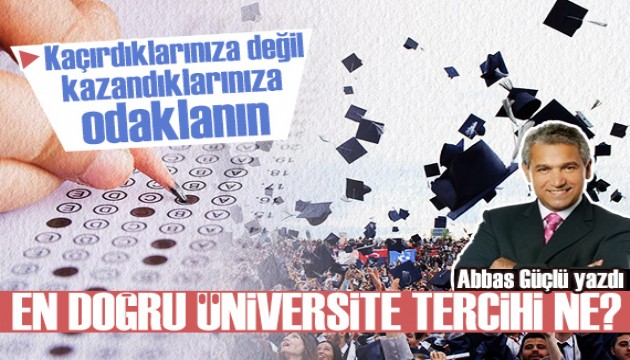 Bunu okumadan karar vermeyin! Abbas Güçlü yazdı: En doğru üniversite tercihi ne?