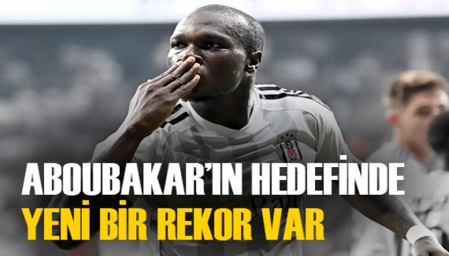 Aboubakar'ın hedefinde 25 yıldır kırılamayan rekor var!