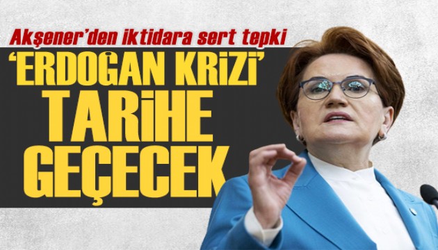 Akşener isyan etti: 2001 krizinden daha vahim!