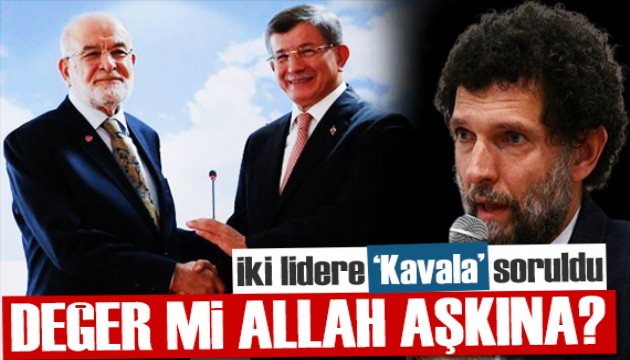 İki liderden 'Osman Kavala' açıklaması: Değer mi Allah aşkına?