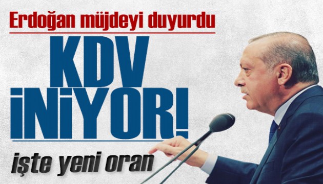 Erdoğan duyurdu: KDV yüzde 1'e indi!