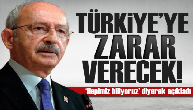 Kılıçdaroğlu'ndan kritik açıklama: Türkiye'ye zarar verecek!