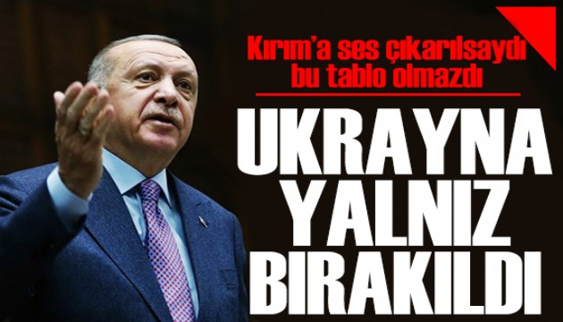 Cumhurbaşkanı Erdoğan: Ukrayna yalnız bırakıldı