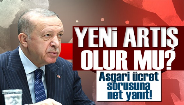 Erdoğan'dan asgari ücret yanıtı: Yeni artış olur mu?