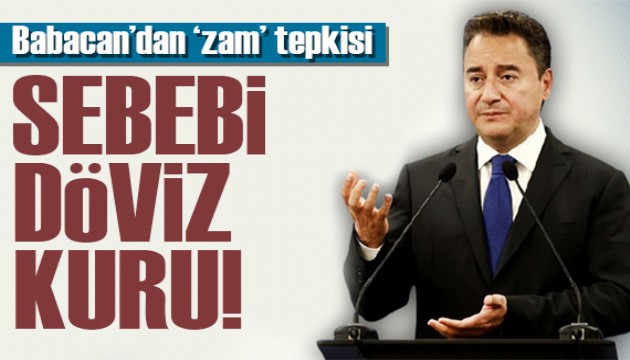 Babacan'dan zam tepkisi: Sebebi döviz kuru!