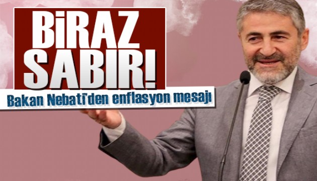 Bakan Nebati'den enflasyon mesajı: Biraz sabır!