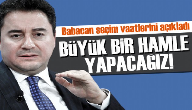 Babacan seçim vaatlerini açıkladı: Ortaya vaat atıp kaybolmuyoruz