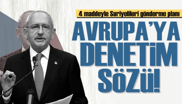 Kılıçdaroğlu'ndan 'Suriyeli' planı: Avrupa her türlü denetimi yapabilir