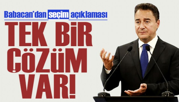 Babacan'dan seçim açıklaması: Tek bir çözüm var!