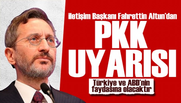 Fahrettin Altun'dan PKK uyarısı: Müttefiklik anlayışı ile örtüşmemektedir