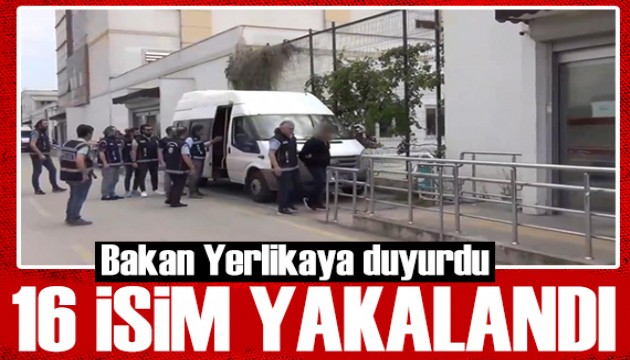 Bakan Yerlikaya duyurdu: 16 organizatör yakalandı