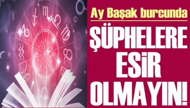 24 Mart 2024 burç yorumları! Ay Başak burcunda: Şüphelere esir olma