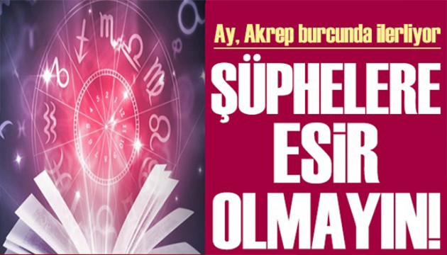 9 Eylül 2024 burç yorumları! Ay Akrep burcunda: Şüphelere esir olmayın