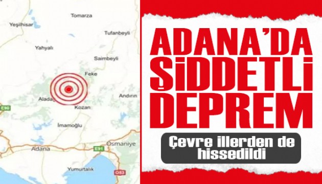 Adana'da şiddetli deprem! Çevre illerden de hissedildi