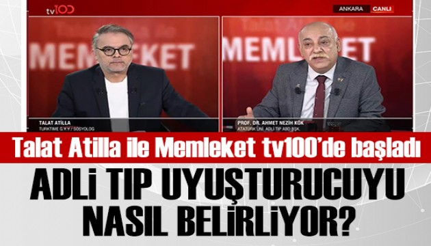 Talat Atilla ile Memleket tv100'de başladı: Adli Tıp uyuşturucuyu nasıl belirliyor?