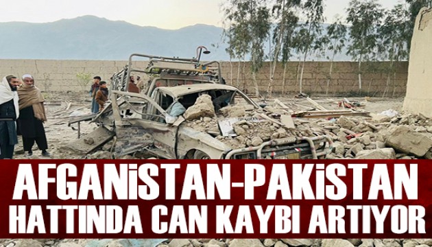 Afganistan-Pakistan geriliminde can kaybı artıyor