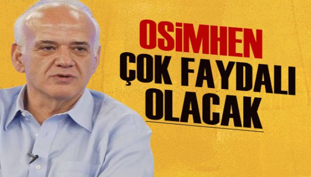 Ahmet Çakar: Osimhen çok faydalı olacak