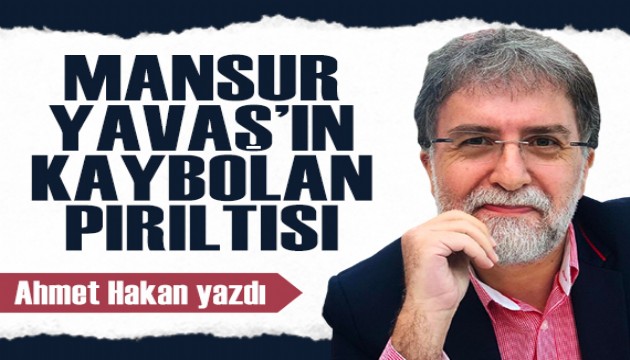 Ahmet Hakan yazdı: Mansur Yavaş'ın kaybolan pırıltısı