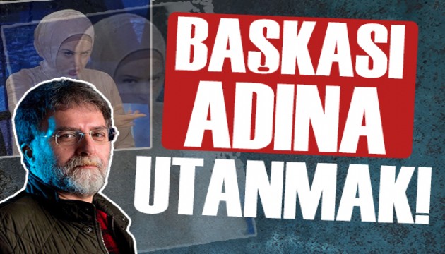 Ahmet Hakan: Başkası adına utanmak!