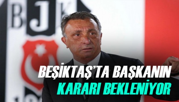 Beşiktaş'ta O'nun kararı bekleniyor!