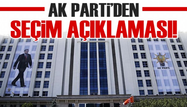 AK Parti'den seçim açıklaması!