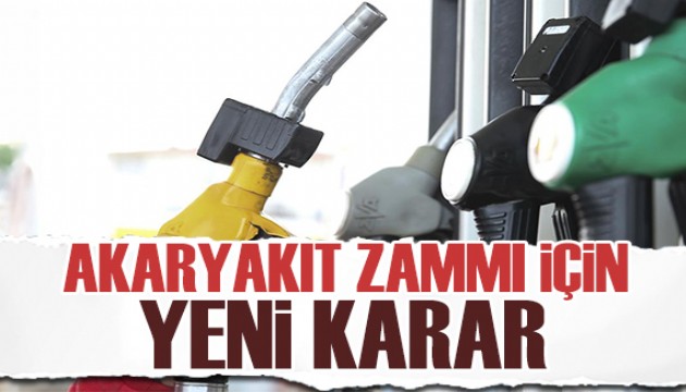 Akaryakıt zammı için yeni karar