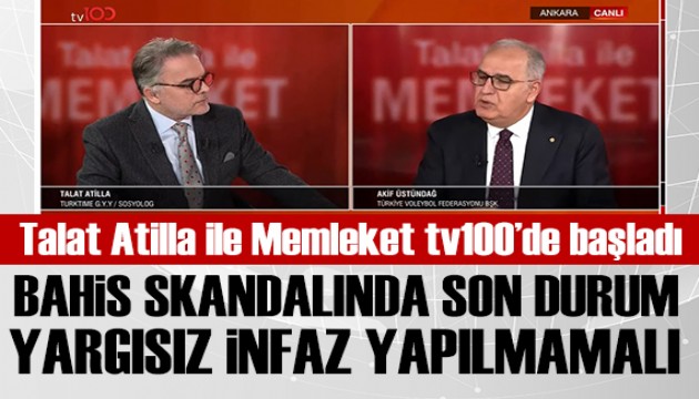 Talat Atilla ile Memleket tv100'de başladı: TVF Başkanı Üstündağ: Türk voleybolu zirvede
