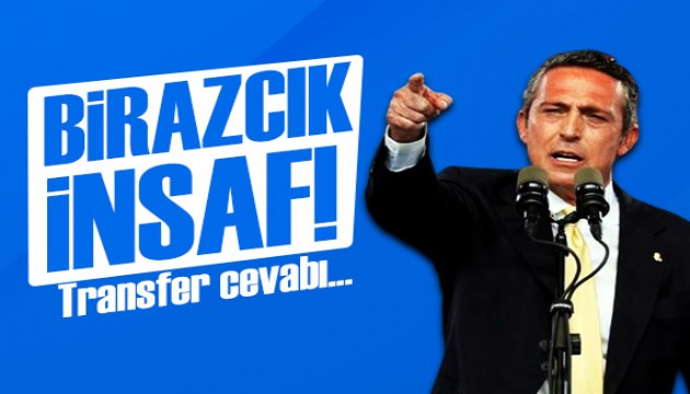 Ali Koç’tan transfer açıklaması: Birazcık insaf!