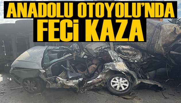 Anadolu Otoyolu'nda feci kaza
