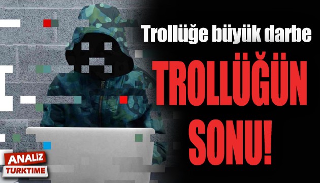 Trollüğün sonu!