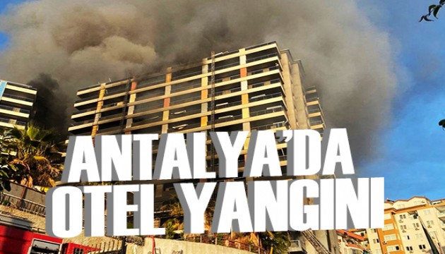 Alanya'da inşaat halindeki otelde yangın!