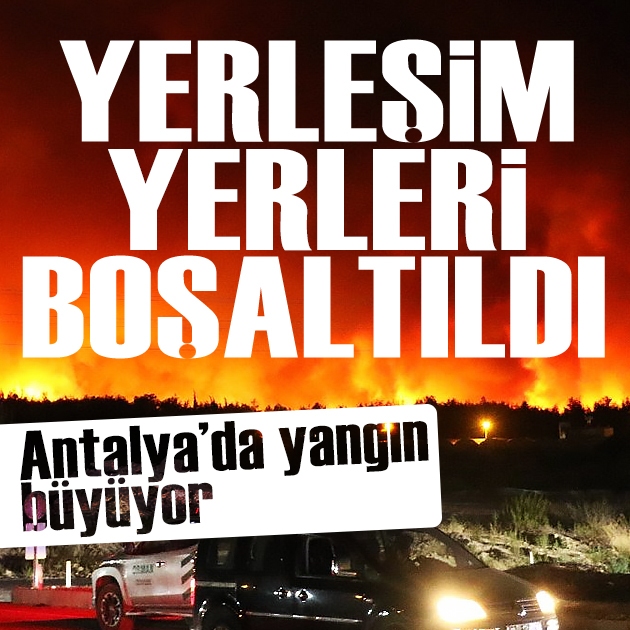 Antalya'da orman yangını büyüyor: Yerleşim yerleri boşaltıldı